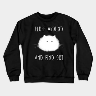 Fluff Around and Find Out Crewneck Sweatshirt